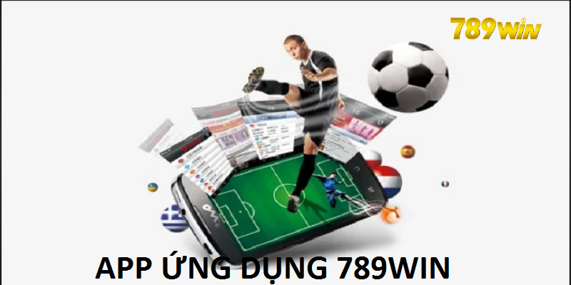 App Ứng Dụng 789win – Địa Chỉ Vào Cược Tiện Lợi Nhất Năm 2024