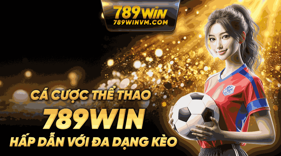 Cá cược thể thao 789win hấp dẫn với các kèo cược đa dạng