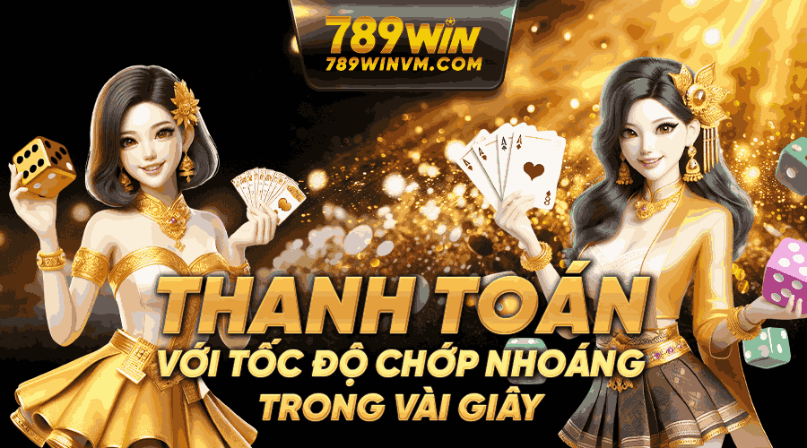 789win có hệ thống xử lý thanh toán nhanh nhất thị trường